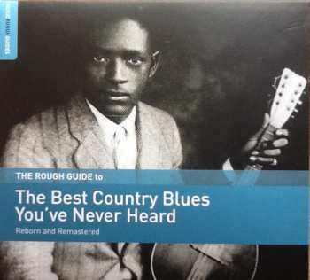 Album Various: The Rough Guide To The Best Country Blues You've Never Heard: Reborn And Remastered