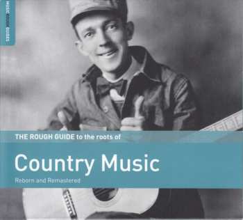 Various: The Rough Guide To The Roots Of Country Music (Reborn And Remastered)