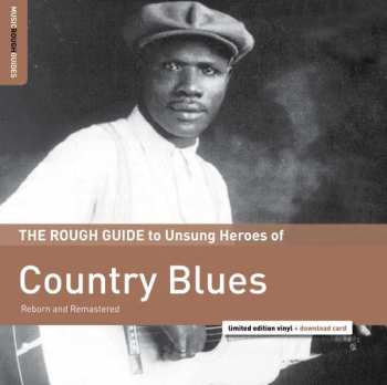 Various: The Rough Guide To Unsung Heroes Of Country Blues (Reborn And Remastered)
