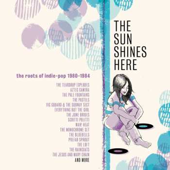 Various: The Sun Shines Here (The Roots Of Indie-Pop 1980-1984)