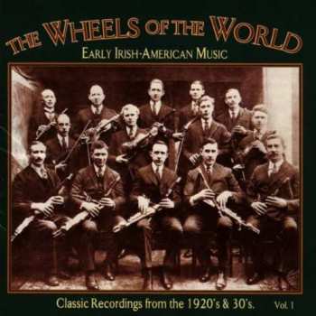 Album Various: The Wheels Of The World Vol. 1 (Early Irish-American Music)