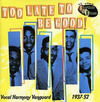Album Various: Too Late Too Be Good! - Vocal Harmony Vanguard  1937-52