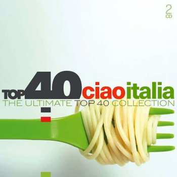 Album Various: Top 40 Ciao Italia (The Ultimate Top 40 Collection)