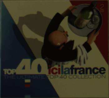 Album Various: Top 40 Ici La France (The Ultimate Top 40 Collection)