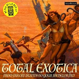 Various: Total Exotica From Far Off Islands To Your Bachelor Pad
