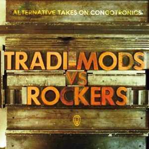 Various: Tradi-Mods Vs Rockers : Alternative Takes On Congotronics