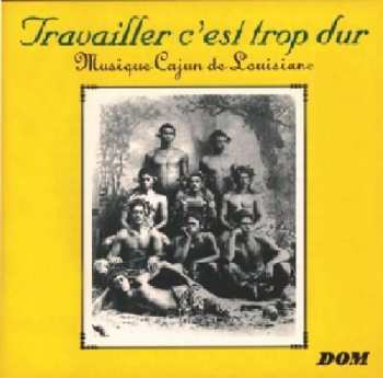 Album Various: Travailler C'est Trop Dur - Musique Cajun De Louisiane