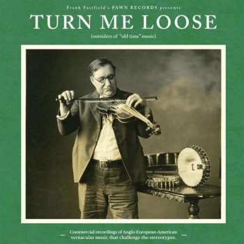 Various: Turn Me Loose (Outsiders Of "Old Time" Music)