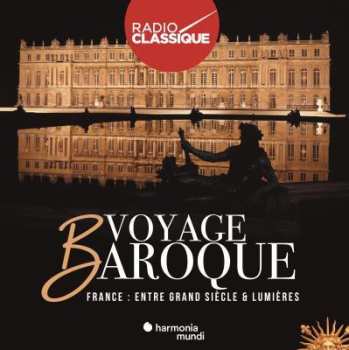 Album Various:  Voyage Baroque. France : entre Grand Siècle et Lumières      Voyage Baroque. France : entre Grand Siècle et Lumières 
