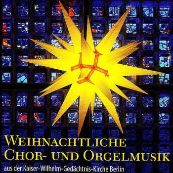 Album Various: Weihnachtliche Chor- Und Orgelmusik Aus Der Kaiser-wilhelm-gedächtnis-kirche Berlin