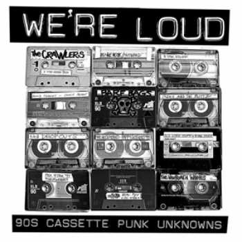 Various: We're Loud: 90s Cassette Punk Unknowns