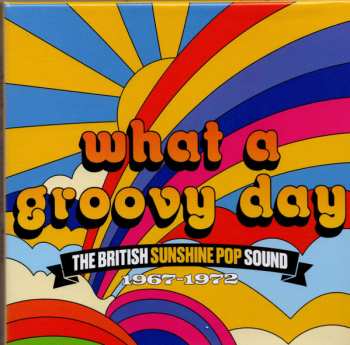 Album Various: What A Groovy Day (The British Sunshine Pop Sound 1967-1972)