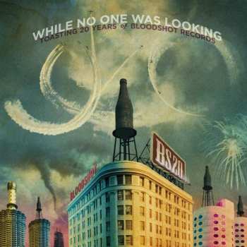 Album Various: While No One Was Looking - Toasting 20 Years Of Bloodshot Records
