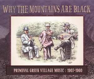Album Various: Why The Mountains Are Black: Primeval Greek Village Music 1907-1960 