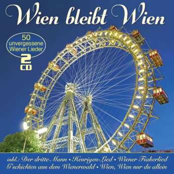 Various: Wien Bleibt Wien: 50 Unvergessene Wiener Lieder