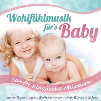 Album Various: Wohlfühlmusik Für's Baby-sanfte Klassische Melod