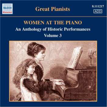 Album Various: Women At The Piano • An Anthology Of Historic Performances • Volume 3