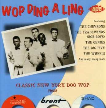 Album Various: Wop Ding A Ling - Classic New York Doo Wop From Time, Brent & Shad