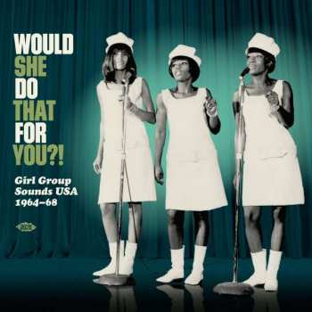 Album Various: Would She Do That For You?! Girl Group Sounds USA 1964-68 