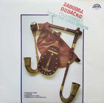 Various: Zadudej, Dudáčku (Chodské Lidové Pisně A Rance) = Folk Songs And Dances From The Chod Region