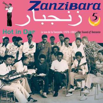 Various: زنجبار = Zanzibara 5 : Hot In Dar: Le Son De La Tanzanie / 1978 -1983 / The Sound Of Tanzania