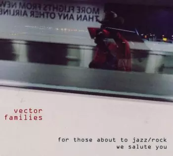 Vector Families: For Those About To Jazz/Rock We Salute You