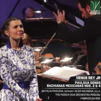 CD Venus Rey Jr: Pavlova Songs, Bachianas Mexicanas Nos. 2 & 4 457496