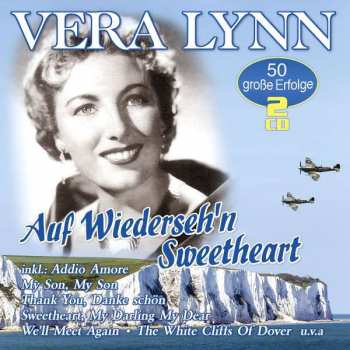 Vera Lynn: Auf Wiederseh'n Sweetheart: 50 Große Erfolge