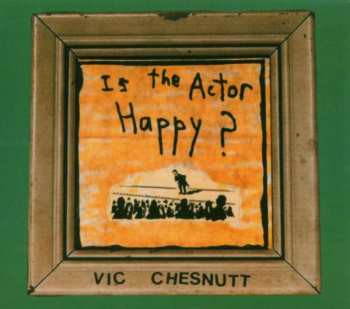 CD Vic Chesnutt: Is The Actor Happy? 365566