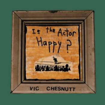Album Vic Chesnutt: Is The Actor Happy?