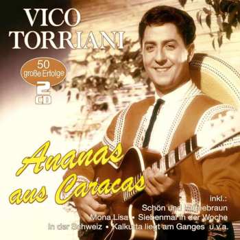 Album Vico Torriani: Ananas Aus Caracas: 50 Große Erfolge