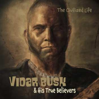 CD Vidar Busk & His True Believers: The Civilized Life 476888