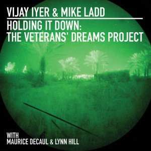 Vijay Iyer: Holding It Down: The Veterans' Dreams Project