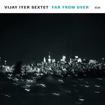 Album Vijay Iyer Sextet: Far From Over