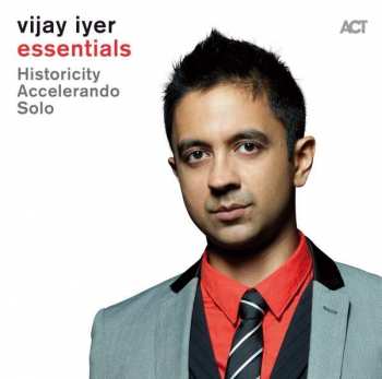Album Vijay Iyer Trio: Essentials: Historicity / Accelerando / Solo