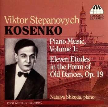 Album Віктор Косенко: Piano Music, Vol. 1: Eleven Etudes In The Form Of Old Dances, Op. 19