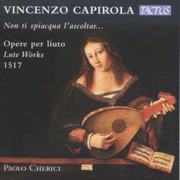 Album Vincenzo Capirola: Lautenwerke "non Ti Spiacqua L'ascoltar..."