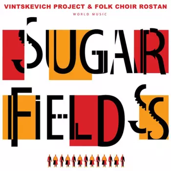 Vintskevich Project & Folk Choir Rostan: Sugar Fields