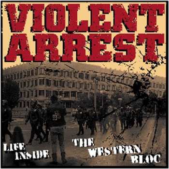 Album Violent Arrest: Life Inside The Western Bloc