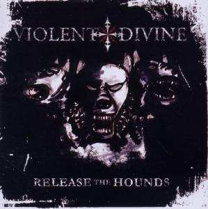 Album Violent Divine: Release The Hounds
