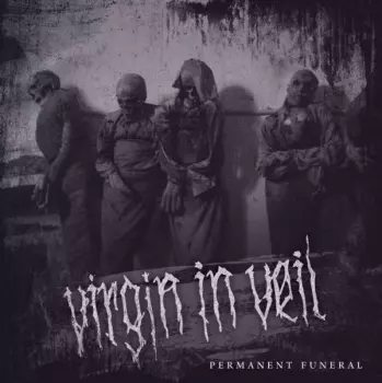 Virgin in Veil: Permanent Funeral