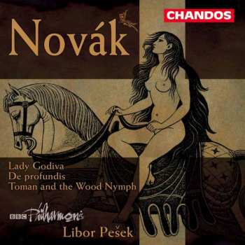Vítězslav Novák: Lady Godiva / De Profundis / Toman And The Wood Nymph