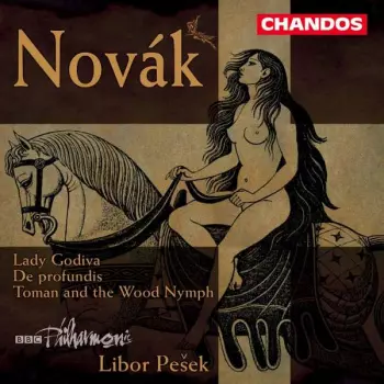 Vítězslav Novák: Lady Godiva / De Profundis / Toman And The Wood Nymph