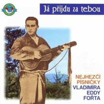 Album Vladimír Eddy Fořt: Já Přijdu Za Tebou