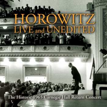 Album Vladimir Horowitz: Horowitz Live And Unedited  (The Historic 1965 Carnegie Hall Return Concert)