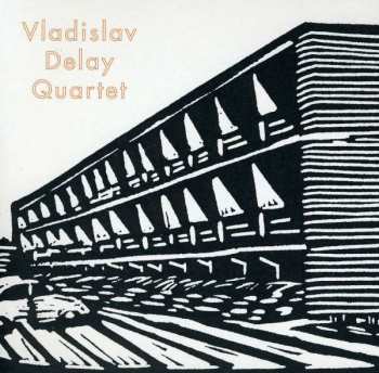Vladislav Delay Quartet: Vladislav Delay Quartet