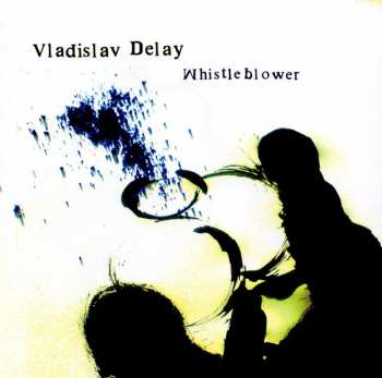 Album Vladislav Delay: Whistleblower