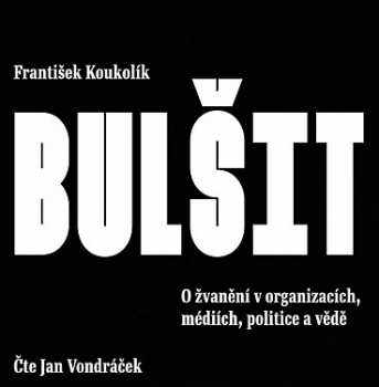 Album Vondráček Jan: Koukolík: Bulšit. O žvanění V Organiz