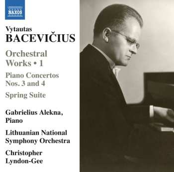 CD Vytautas Bacevičius: Orchestral Works • 1 / Piano Concertos Nos. 3 And 4 / Spring Suite 484476