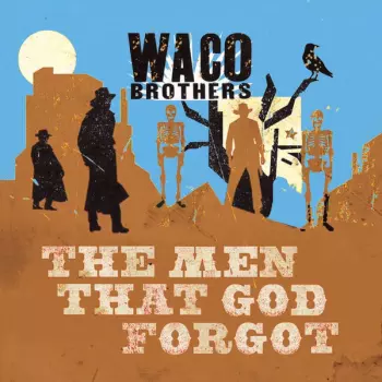 The Waco Brothers: The Men That God Forgot